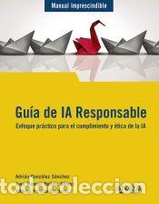 Libros: Gu&iacute;a de IA Responsable - Peralta, Alfonso; Belloto, Juan Manuel; Gonz&aacute;lez S&aacute;nchez, Adri&aacute;n