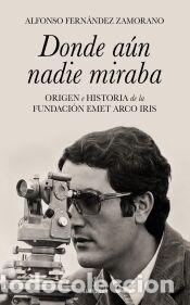 Libros: DONDE A&Uacute;N NADIE MIRABA - FERN&Aacute;NDEZ ZAMORANO, ALFONSO