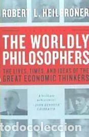 Libros: The Worldly Philosophers: The Lives, Times, and Ideas of the Great Economic Thinkers - Heilbroner,