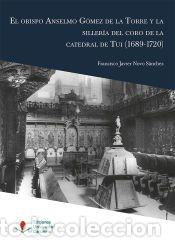 Libros: El obispo Anselmo G&oacute;mez de la Torre y la siller&iacute;a del coro de la catedral de Tui - Novo S&aacute;nchez,