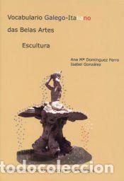 Libros: Vocabulario Galego-Italiano das Belas Artes . Escultura - Dom&Atilde;&shy;nguez Ferro, Ana Mar&Atilde;&shy;a; Gonz&Atilde;&iexcl;lez