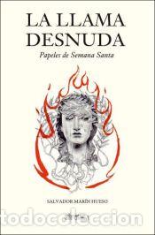 Libros: LA LLAMA DESNUDA - MAR&Iacute;N HUESO, SALVADOR