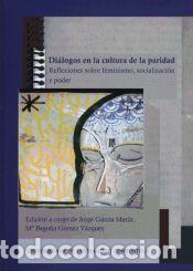 Libros: OP/333-Di&aacute;logos en la cultura de la paridad - G&oacute;mez V&aacute;zquez, Mar&iacute;a Bego&ntilde;a (Ed.); Garc&iacute;a Mar&iacute;n, Jorge