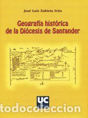 Libros: Geograf&iacute;a hist&oacute;rica de la Di&oacute;cesis de Santander - Zubieta Ir&uacute;n, Jos&eacute; Luis