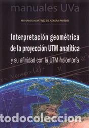 Libros: Interpretaci&oacute;n geom&eacute;trica de la proyecci&oacute;n UTM anal&iacute;tica y su afinidad con la UTM holomorfa -