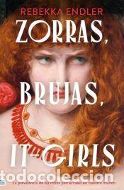 Libros: Zorras, brujas, it-girls: la prevalencia de los mitos patriarcales en nuestro mundo - Endler,