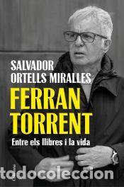 Libros: Ferran Torrent. Entre els llibres i la vida - Ortells Miralles, Salvador