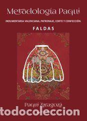 Libros: Metodolog&iacute;a Paqui. Indumentaria valenciana patronaje, corte y confecci&oacute;n. FALDAS - Paqui Zaragoz&aacute;
