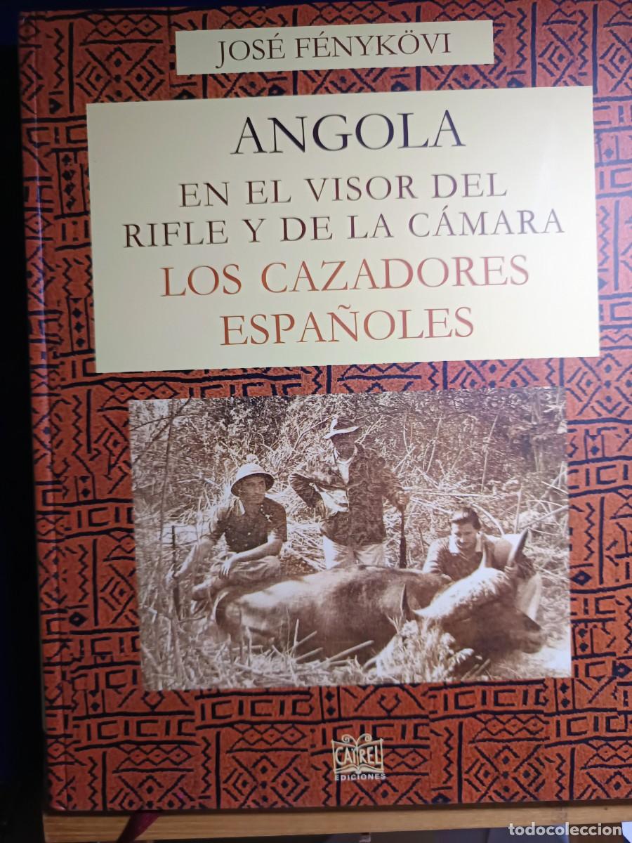 Libros: ANGOLA EN EL VISOR DEL RIFLE Y DE LA C&Aacute;MARA: LOS CAZADORES ESPA&Ntilde;OLES CAZA