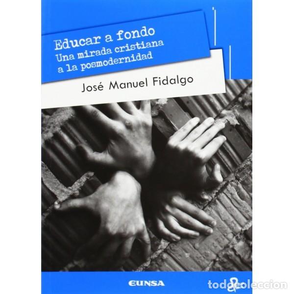 Libros: EDUCAR A FONDO (JOSÉ MANUEL FIDALGO) EUNSA 2013 - Foto 1 - 187301256