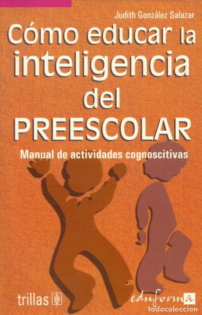 Libros: C&oacute;mo educar la inteligencia del preescolar / Judith Gonz&aacute;lez Salazar. - Foto 1