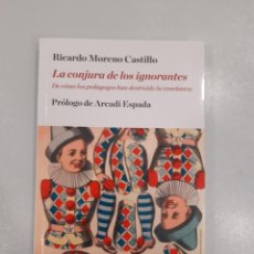Libri: LA CONJURA DE LOS IGNORANTES DE COMO LOS PEDAGOGOS...RICARDO MORENO CASTILLO ARCADI ESPADA