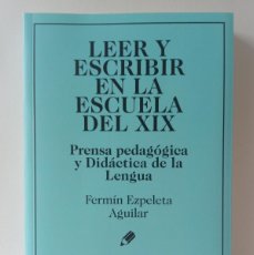 Libros: LEER Y ESCRIBIR EN LA ESCUELA DEL XIX, FERMÍN EZPELETA AGUILAR. Lote 365858796