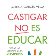 Libros: CASTIGAR NO ES EDUCAR - GARCÍA VEGA, LORENA. Lote 371041156