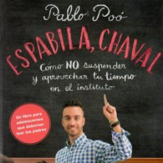 Libros: ESPABILA, CHAVAL. COMO NO SUSPENDER Y APROVECHAR TU TIEMPO EN EL INSTITUTO. PABLO POÓ. 2017. Lote 376187669