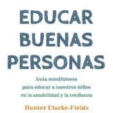 Libros: EDUCAR BUENAS PERSONAS - HUNTER CLARKE-FIELDS. Lote 400449454