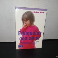 Libros: 83- EDÚQUELOS CON AMOR - BECKY A. BAILEY - PRIMERA EDICIÓN 2001