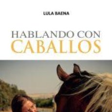 Libros: HABLANDO CON CABALLOS - LULA BAENA