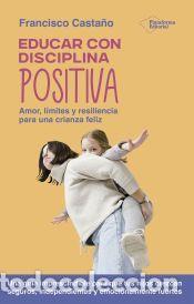 Libros: Educar con disciplina positiva - Casta&ntilde;o, Francisco
