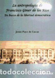 Libros: La antropolog&iacute;a de Francisco Giner de los R&iacute;os. En busca de la libertad democr&aacute;tica - Payo de