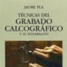 Libros: TÉCNICAS DEL GRABADO CALCOGRÁFICO Y SU ESTAMPACIÓN - JAUME PLA. Lote 106921918