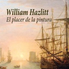 Libros: WILLIAM HAZLITT - EL PLACER DE LA PINTURA. Lote 236219100