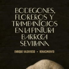 Libros: BODEGONES, FLOREROS Y TRAMPANTOJOS EN LA PINTURA BARROCA SEVILLANA. ENRIQUE VALDIVIESO.-NUEVO. Lote 315562108