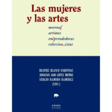 Libros: LAS MUJERES Y LAS ARTES. MECENAS, ARTISTAS, EMPRENDEDORAS, COLECCIONISTAS. ABADA EDITORES. Lote 324127708
