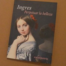 Libros: INGRES - PERPETUAR LA BELLEZA - CASIMIRO - OPINIONES DE INGRES SOBRE ARTE Y DIBUJO. Lote 364625631