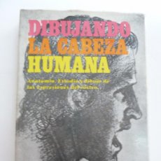 Libros: DIBUJANDO LA CABEZA HUMANA. ANATOMÍA. ESTUDIO Y DIBUJO DE LAS EXPRESIONES DEL ROSTRO. A. CALDERON.