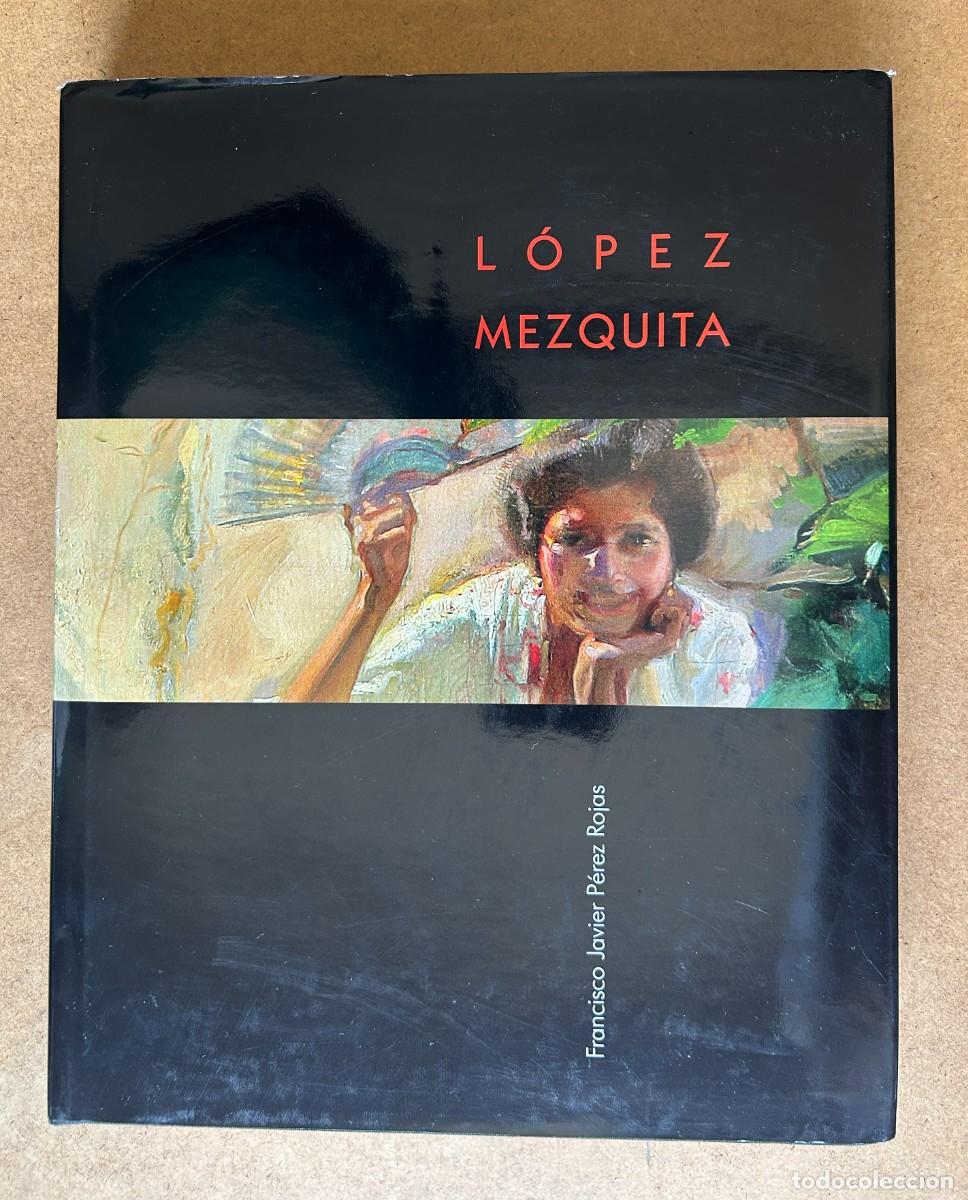 Libros: LIBRO L&oacute;pez Mezquita 1893-1954 P&Eacute;REZ ROJAS, Francisco Javier. 2007. TAPA DURA. 409 P&Aacute;G.