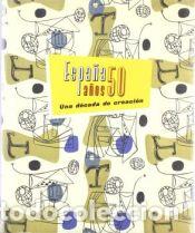 Libros: ESPA&Ntilde;A A&Ntilde;OS 50 UNA DECADA DE CREACION - Carlos P&eacute;rez Garc&iacute;a; Juan Manuel Bonet