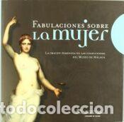 Libros: Fabulaciones sobre la mujer : la imagen femenina en las colecciones del Museo de M&aacute;laga - Palomares