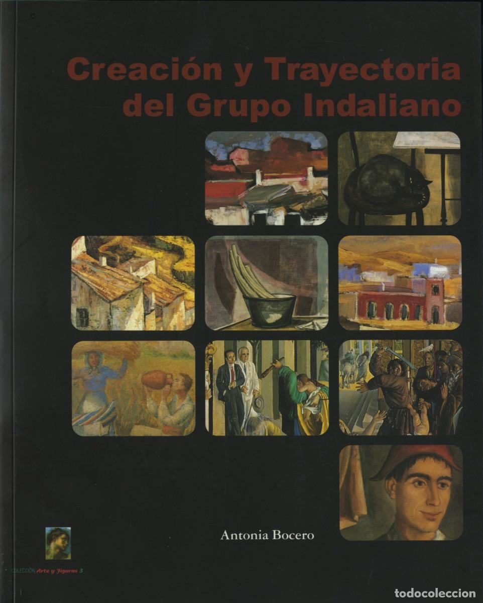 Libros: CREACI&Oacute;N Y TRAYECTORIA DEL GRUPO INDALIANO. Bocero, Antonia . E.D. ARR&Aacute;EZ EDITORES. ALMER&Iacute;A