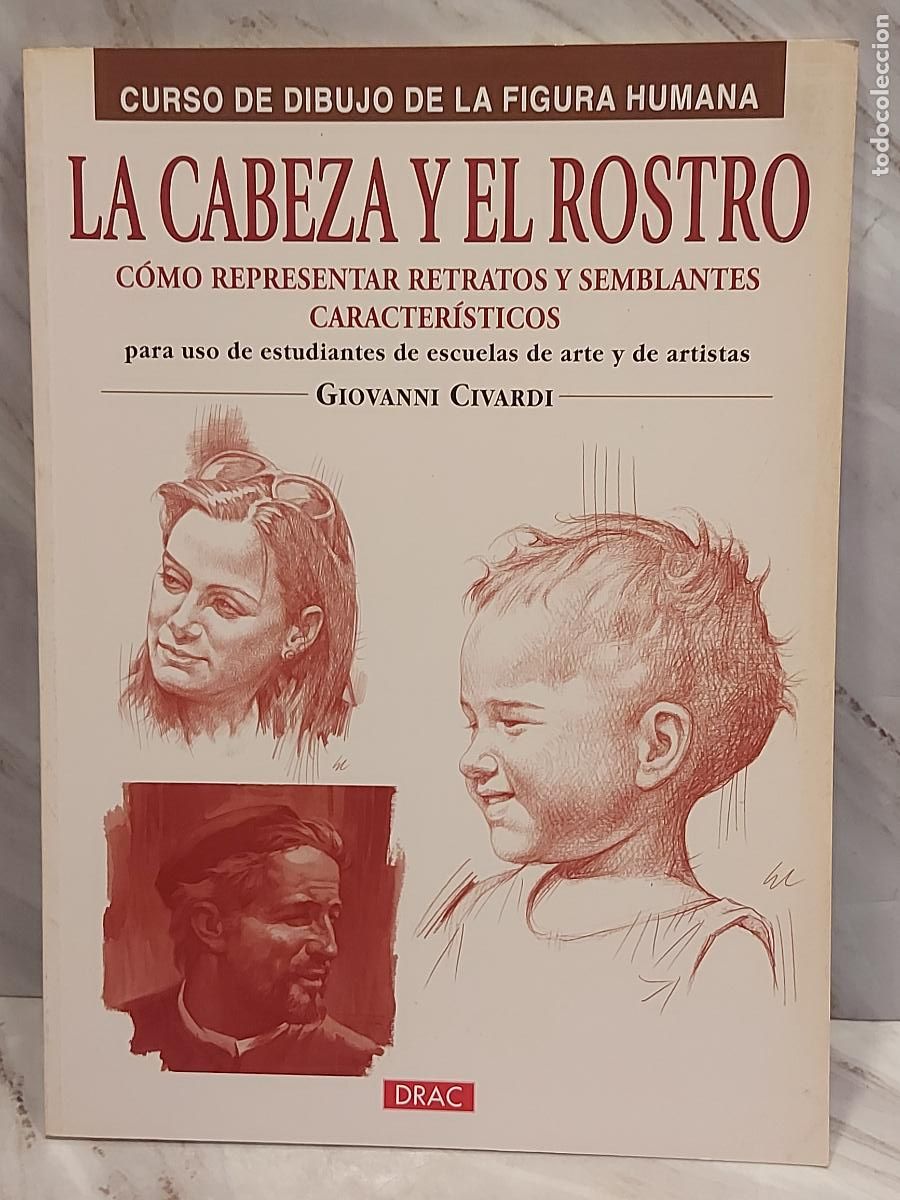 Libros: GIOVANNI CIVARDI / LA CABEZA Y EL ROSTRO / CURSO DIBUJO FIGURA HUMANA / ED. EL DRAC 2011