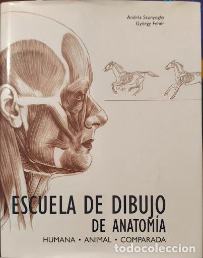 Libros: Libro de Anatom&iacute;a Art&iacute;stica &rdquo;ESCUELA DE DIBUJO DE ANATOM&Iacute;A HUMANA &bull; ANIMAL &bull; COMPARADA&rdquo; de Szunyoghy