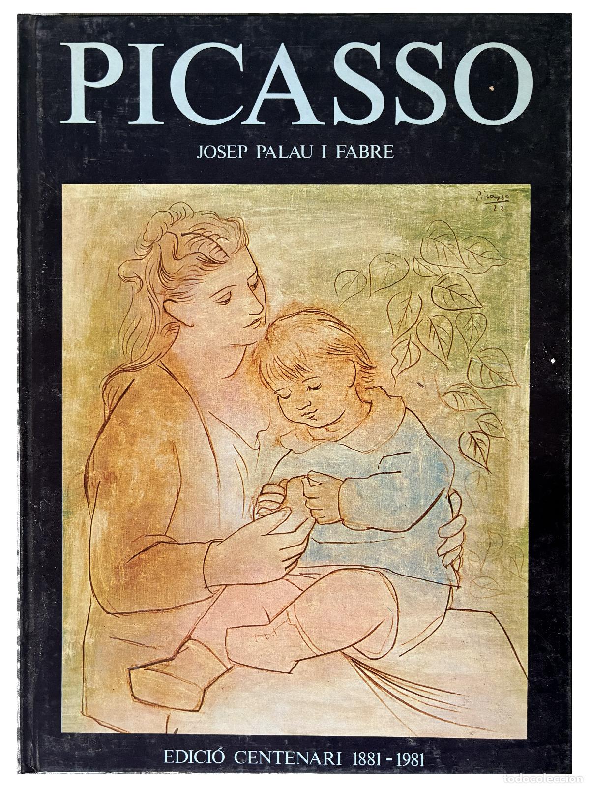 Libros: PICASSO Josep Palau I Fabre Edici&oacute; centenary 1881 -1981 Edicions Pol&iacute;grafa,S.A. 1981