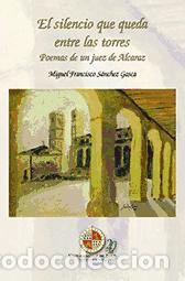 B&uuml;cher: El silencio que queda entre las torres: poemas de un Juez de Alcaraz - Miguel Francisco S&aacute;nchez