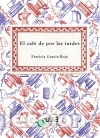 B&uuml;cher: El caf&eacute; de por las tardes - Garc&iacute;a Rojo Cant&oacute;n, Patricia
