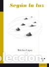 Libros: Seg&uacute;n la luz - L&oacute;pez P&eacute;rez, Melchor