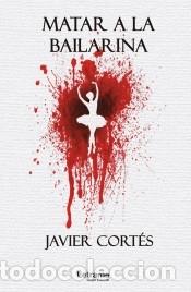 Libros: Matar a la bailarina - Javier Cort&eacute;s - Foto 1
