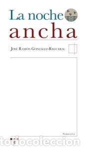 Libros: NOCHE ANCHA,LA - GONZALEZ REGUERAL,JOSE RAMON