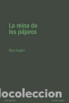Libri: La reina de los pa?jaros - Arag&oacute;n, Bea