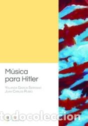 Libros: M&uacute;sica para Hitler - Rubio, Juan Carlos; Garc&iacute;a Serrano, Yolanda