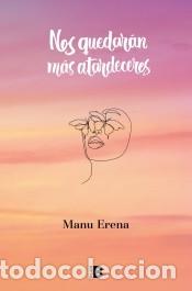 Libros: Nos quedar&aacute;n m&aacute;s atardeceres - Erena, Manu - Foto 1