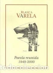 Libri: BLANCA VARELA POESIA REUNIDA 1949-2000 - Varela Balnca