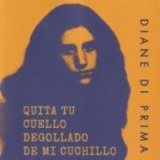 Libros: QUITA TU CUELLO DEGOLLADO DE MI CUCHILLO - DI PRIMA, DIANE. Lote 366216771