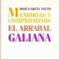 Libros: MEMORIAS Y COMPROMISOS : EL ARRABAL GALIANA - GARCÍA NIETO, JOSÉ (1914-2001). Lote 366289591