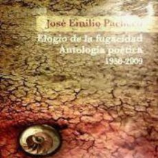 Libros: ELOGIO DE LA FUGACIDAD: ANTOLOGÍA POÉTICA 1958-2009 - PACHECO, JOSÉ EMILIO. Lote 366289701