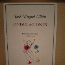 Libros: JOSÉ-MIGUEL ULLÁN. ONDULACIONES (POESÍA REUNIDA 1968- 2007) .GALAXIA GUTENBERG. Lote 366335506